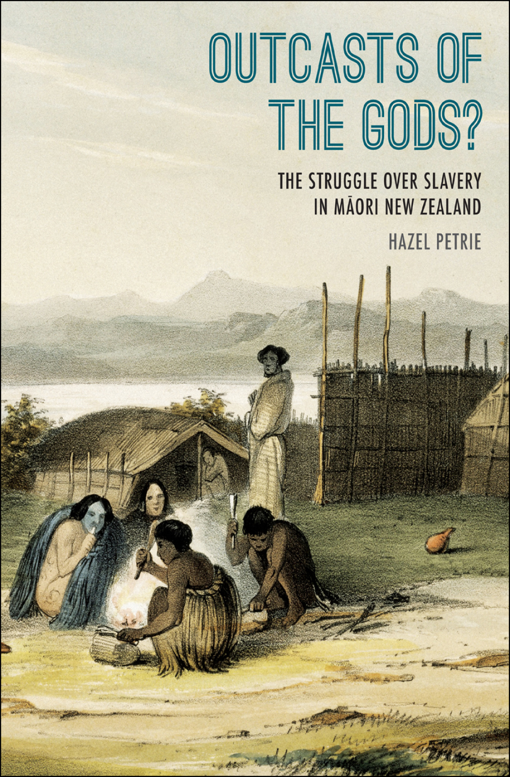 Outcasts of the Gods? The Struggle Over Slavery in Maori New Zealand