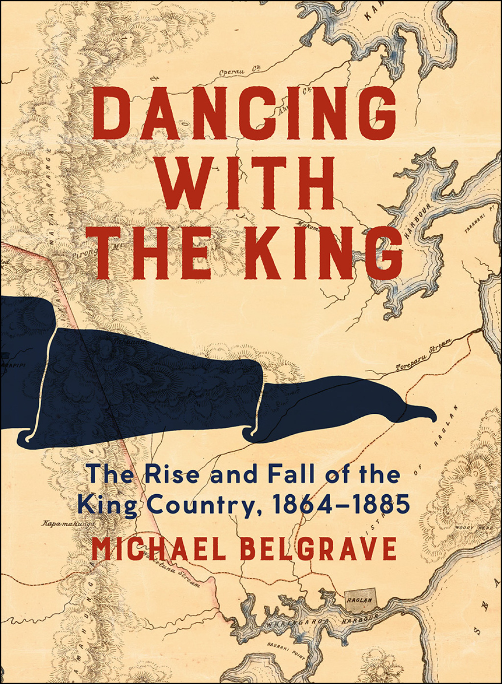 Dancing with the King The Rise and Fall of the King Country, 1864–1885 1st Edition