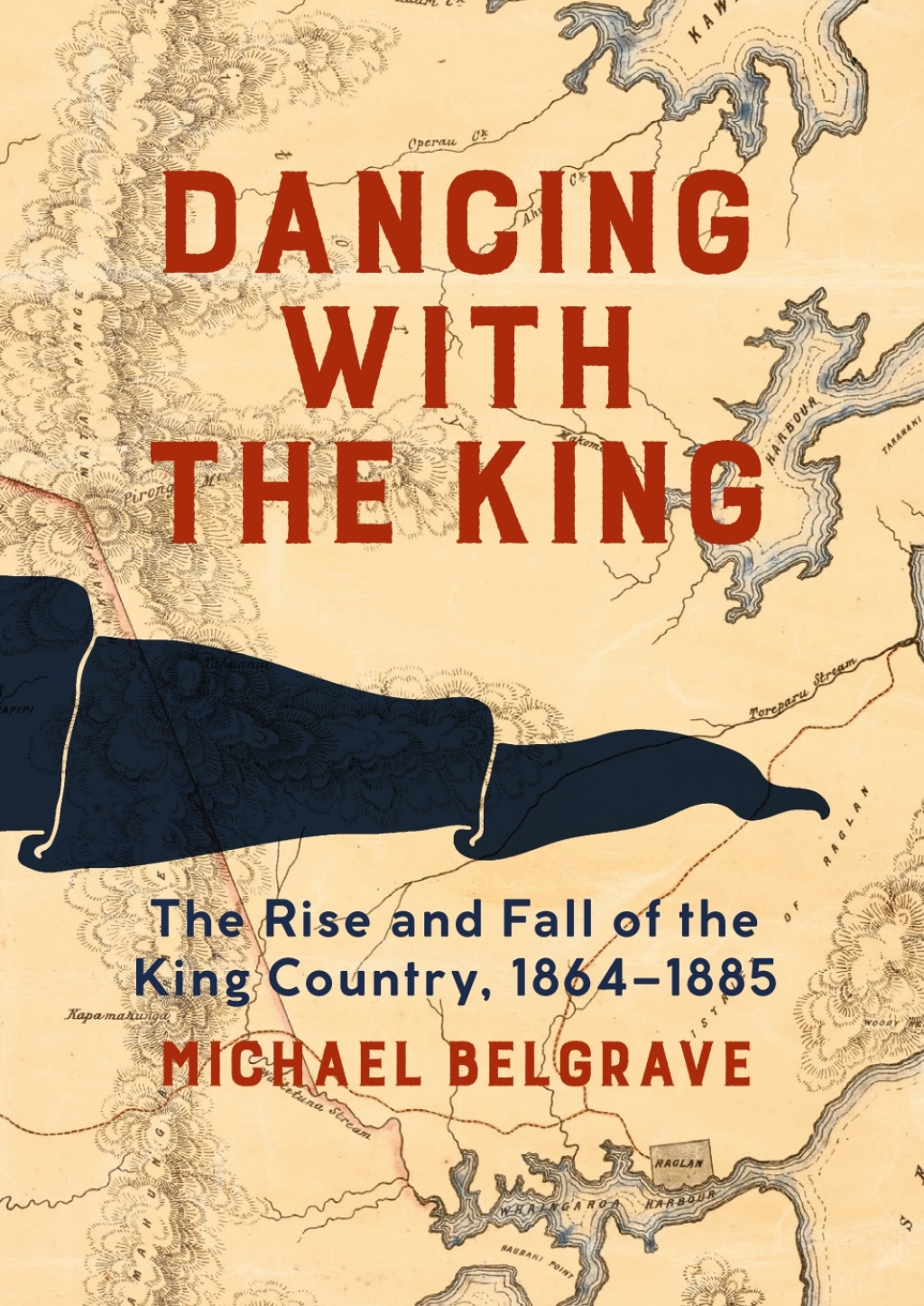 Dancing with the King The Rise and Fall of the King Country, 1864–1885 1st Edition