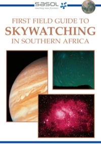 Omslagafbeelding: Sasol First Field Guide to Skywatching in Southern Africa 1st edition 9781868725977