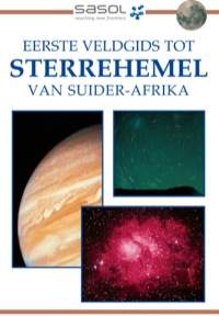 Cover image: Sasol Eerste Veldgids tot Sterrehemel van Suider-Afrika 1st edition 9781868725984