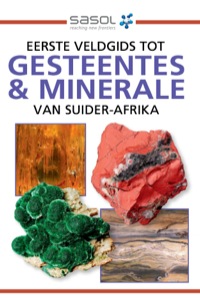 Cover image: Sasol Eerste Veldgids tot Gesteentes & Minerale van Suider-Afrika 1st edition 9781920544713