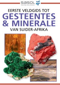 Omslagafbeelding: Sasol Eerste Veldgids tot Gesteentes & Minerale van Suider-Afrika 1st edition 9781920544713