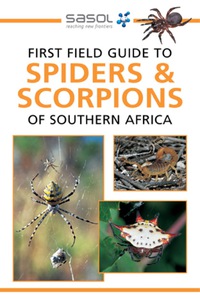 Omslagafbeelding: Sasol First Field Guide to Spiders & Scorpions of Southern Africa 2nd edition 9781775841623