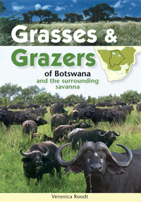 Cover image: Grasses & Grazers of Botswana and the surrounding savanna 1st edition 9781775841159