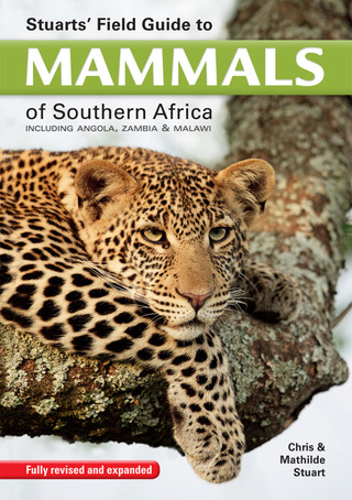 Cover image: Stuarts' Field Guide to Mammals of Southern Africa 5th edition 9781775841111