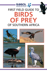 Cover image: Sasol First Field Guide to Birds of Prey of Southern Africa 1st edition 9781775843832