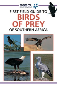 Omslagafbeelding: Sasol First Field Guide to Birds of Prey of Southern Africa 1st edition 9781775843832