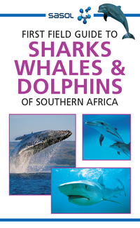 表紙画像: Sasol First Field Guide to Sharks, Whales and Dolphins of Southern Africa 9781775843863