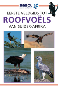 Cover image: Sasol Eerste Veldgids tot Roofvoëls van Suider-Afrika 1st edition 9781775844044