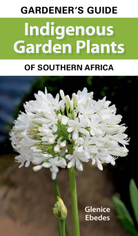 Cover image: Gardener’s Guide Indigenous Garden Plants of Southern Africa 1st edition 9781775844587