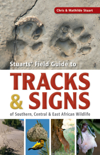 表紙画像: Stuarts’ Field Guide to Tracks & Signs of Southern, Central & East African Wildlife 1st edition 9781775846925