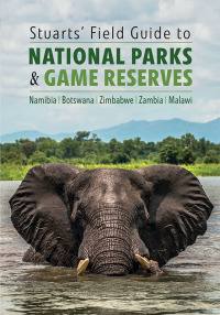 Cover image: Stuarts’ Field Guide to National Parks & Game Reserves 1st edition 9781775847205