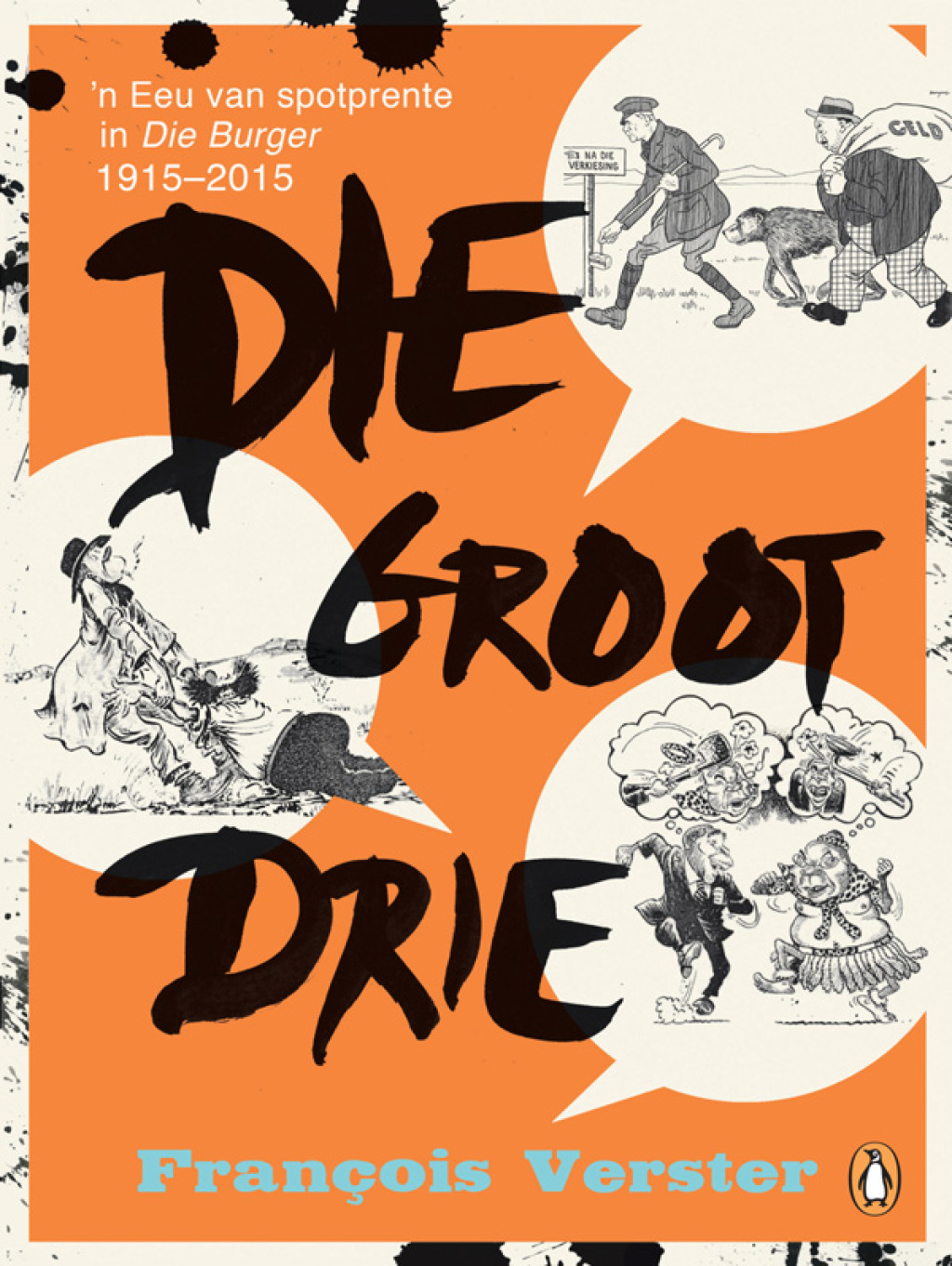 Die groot drie ’n Eeu van spotprente in Die Burger 1915-2015 1st Edition