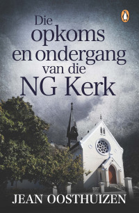 Cover image: Die opkoms en ondergang van die NG Kerk 1st edition 9781776093267