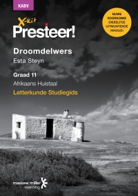 Cover image: X-kit Presteer! Droomdelwers (Afrikaans Huistaal) Graad 11 Studiegids 1st edition 9781928330776