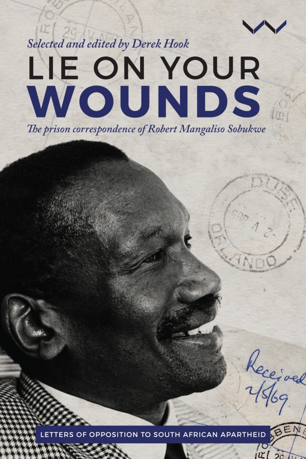 Lie on your wounds The prison correspondence of Robert Mangaliso Sobukwe