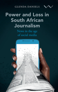 Omslagafbeelding: Power and Loss in South African Journalism 9781776145997