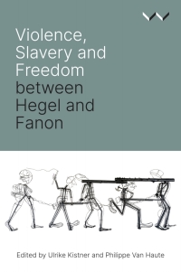 Omslagafbeelding: Violence, Slavery and Freedom between Hegel and Fanon 9781776146239