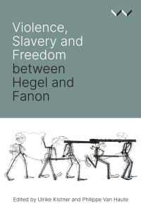 Cover image: Violence, Slavery and Freedom between Hegel and Fanon 9781776146239