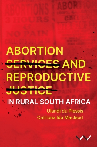 Cover image: Abortion Services and Reproductive Justice in Rural South Africa 9781776148738