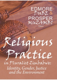 Cover image: Religious Practices in Pluralist Zimbabwe:  Identity, Gender, Justice and the Environment 1st edition 9781776150922