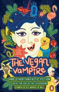 Imagen de portada: The Vegan Vampire and Other Fantastic Fiction - An Anthology for the Primary School 1st edition 9781776354375
