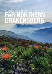 Omslagafbeelding: Scientific Bibliography of the Far Northern Drakensberg, A 1st edition 9781776434121