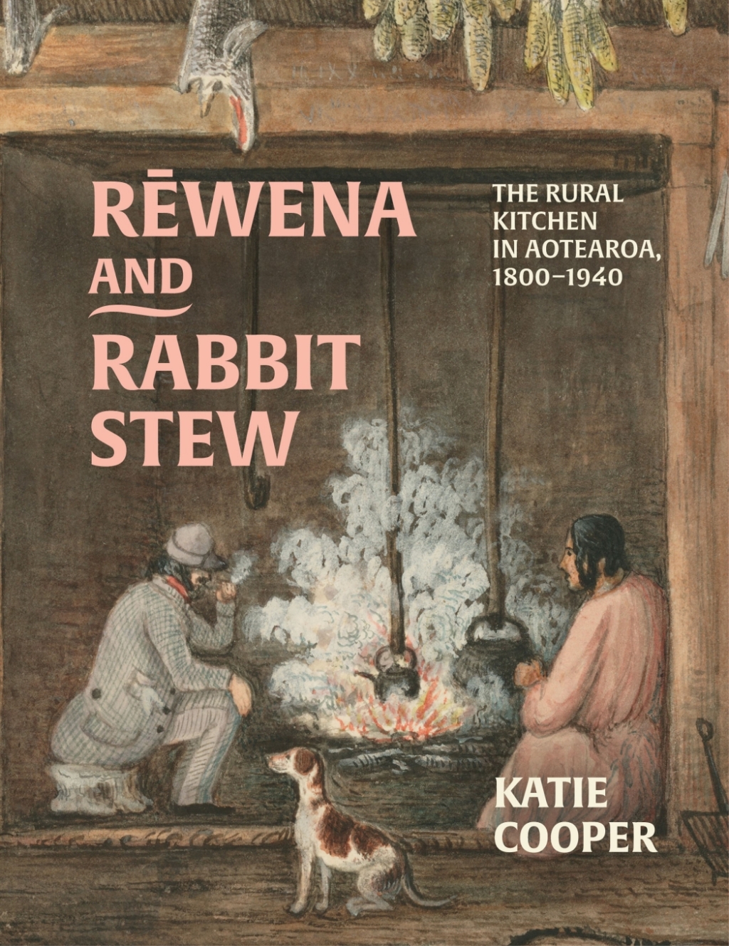 Rewena and Rabbit Stew The Rural Kitchen in Aotearoa, 1800–1940