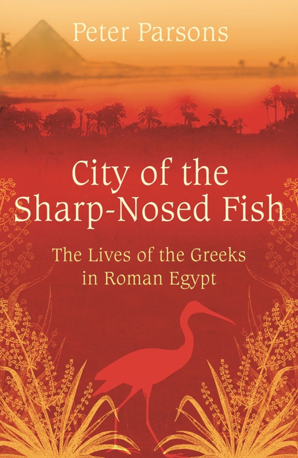City of the Sharp-Nosed Fish Greek Lives in Roman Egypt
