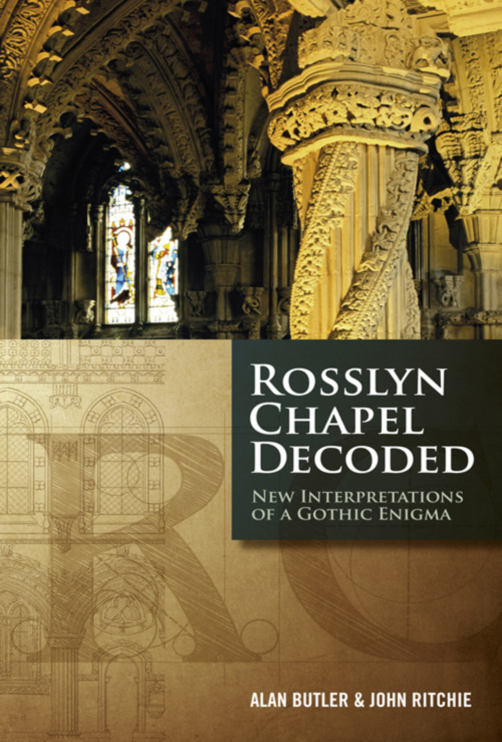Rosslyn Chapel Decoded New Interpretations of a Gothic Enigma