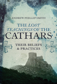 Cover image: The Lost Teachings of the Cathars 9781780287157