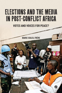 Omslagafbeelding: Elections and the Media in Post-Conflict Africa 1st edition 9781780320182