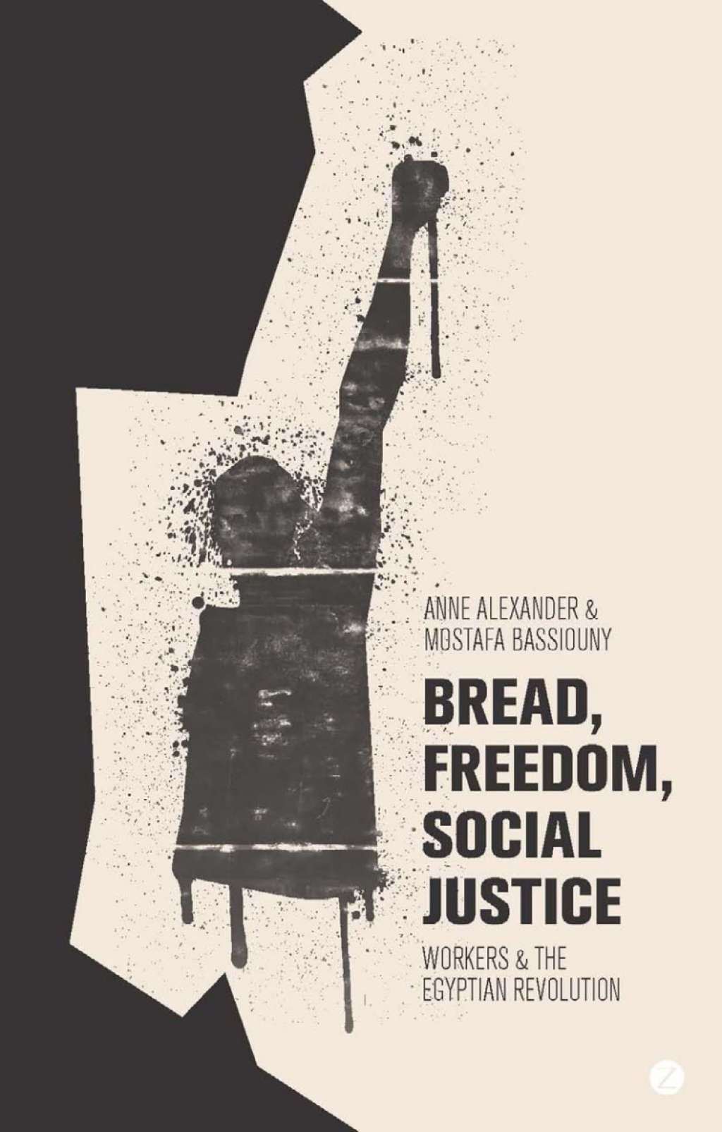Bread, Freedom, Social Justice Workers and the Egyptian Revolution 1st Edition