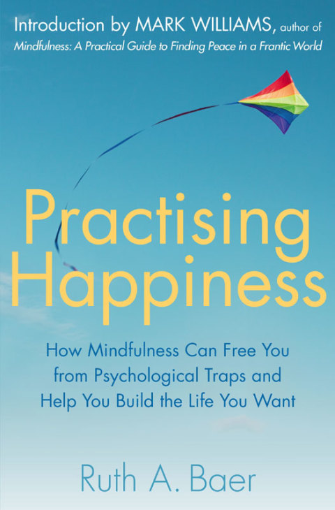 Practising Happiness: How Mindfulness Can Free You From Psychological Traps and Help You Build the Life You Want - FULL INSTANT DOWNLOAD | PDF DOCX EPUB