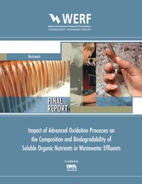 Omslagafbeelding: Impact of Advanced Oxidation Processes on the Composition and Biodegradability of Soluble Organic Nutrients in Wastewater Effluents 9781780408040