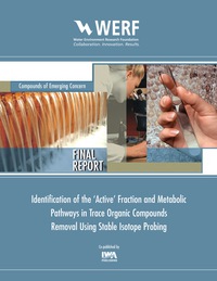 صورة الغلاف: Identification of the ‘Active’ Fraction and Metabolic Pathways in Trace Organic Contaminants Removal Using Stable Isotope Probing 9781780408286