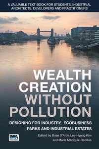 Cover image: Wealth Creation without Pollution - Designing for Industry, Ecobusiness Parks and Industrial Estates 9781780408330