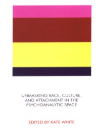 Titelbild: Unmasking Race, Culture, and Attachment in the Psychoanalytic Space 9781855754058