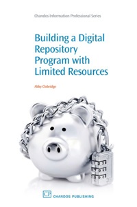 Cover image: Building a Digital Repository Program with Limited Resources 9781843345961