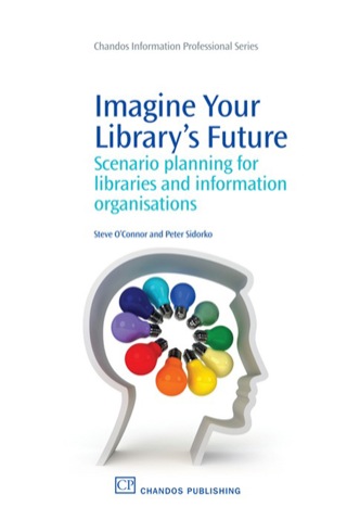Cover image: Imagine Your Library’s Future: Scenario Planning For Libraries And Information Organisations 9781843346005