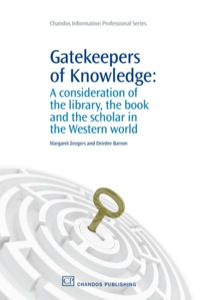 Omslagafbeelding: Gatekeepers of Knowledge: A Consideration Of The Library, The Book And The Scholar In The Western World 9781843345060