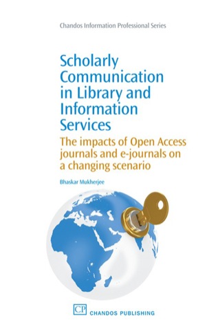 Cover image: Scholarly Communication in Library and Information Services: The Impacts Of Open Access Journals And E-Journals On A Changing Scenario 9781843346265