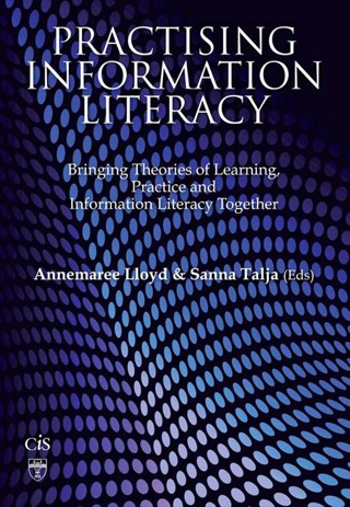 Cover image: Practising Information Literacy: Bringing Theories Of Learning, Practice And Information Literacy Together 9781876938796
