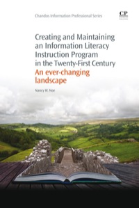 Cover image: Creating and Maintaining an Information Literacy Instruction Program in the Twenty-First Century: An Ever-Changing Landscape 9781843347057