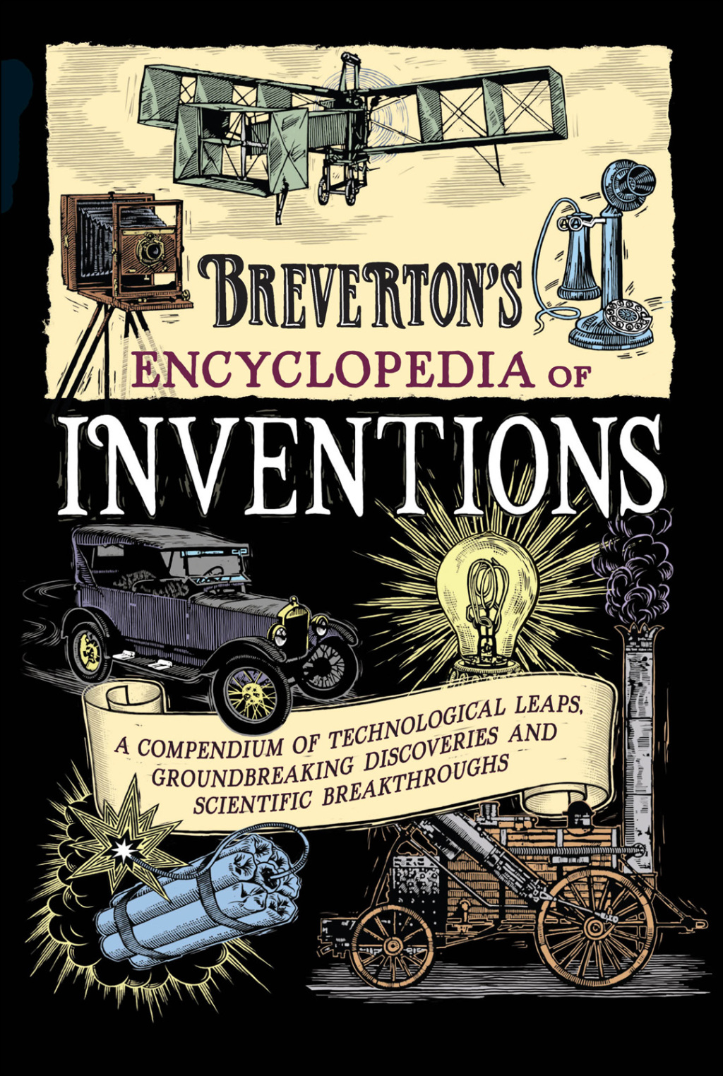 Breverton’s Encyclopedia of Inventions A Compendium of Technological Leaps, Groundbreaking Discoveries and Scientific Breakthroughs that Changed the World