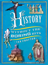 Cover image: History without the Boring Bits 9781848668683