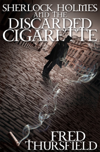 表紙画像: Sherlock Holmes and the Discarded Cigarette 1st edition 9781780921174