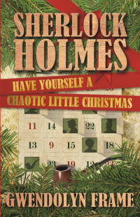 表紙画像: Sherlock Holmes Have Yourself a Chaotic Little Christmas 1st edition 9781780923383