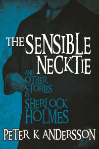 صورة الغلاف: The Sensible Necktie and Other Stories of Sherlock Holmes 1st edition 9781780928159